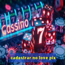 cadastrar no love pix